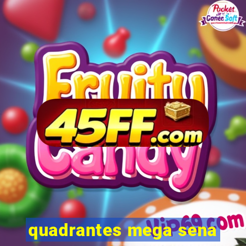 quadrantes mega sena